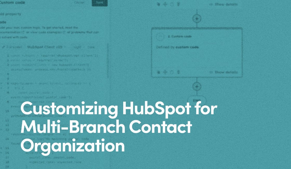 Customizing HubSpot for Multi-Branch Contact Organization text on teal background with custom coded action example