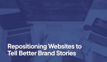 Repositioning Websites to Tell Better Brand Stories