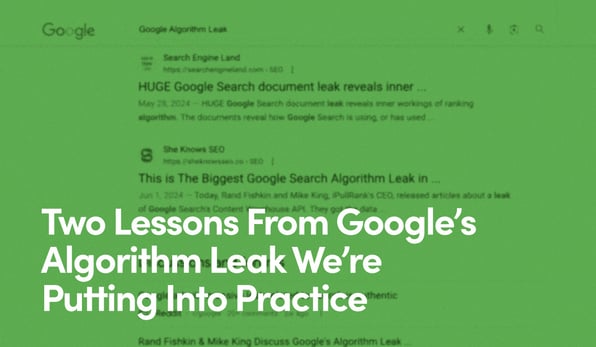 Two Lessons From Google’s Algorithm Leak We’re Putting Into Practice