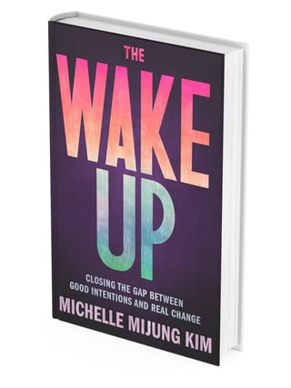 Book cover for The Wake Up- Closing the Gap Between Good Intentions and Real Change. by Michelle Mijung Kim