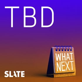 Slate What Next TBD Podcast art