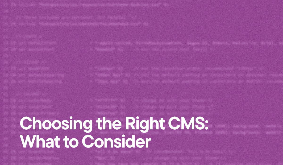 Choosing the Right CMS: What to Consider